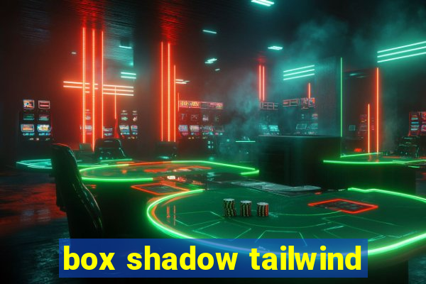 box shadow tailwind